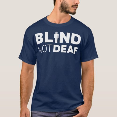 Blind Not Deaf Funny Blindness Low Vision Blind T_Shirt