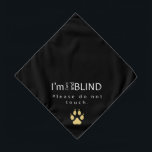 Blind Pet Bandana<br><div class="desc">This cautionary yet stylish pet bandana is a must-have for any visually impaired pet. Great for walks, on vacation, or any social setting where strangers may be tempted to pet your visually impaired pup. The message is confident, informative, and direct to minimize the chances of your dog being alarmed by...</div>