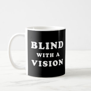 Blind With A Vision - Blindness Awareness Quote Coffee Mug