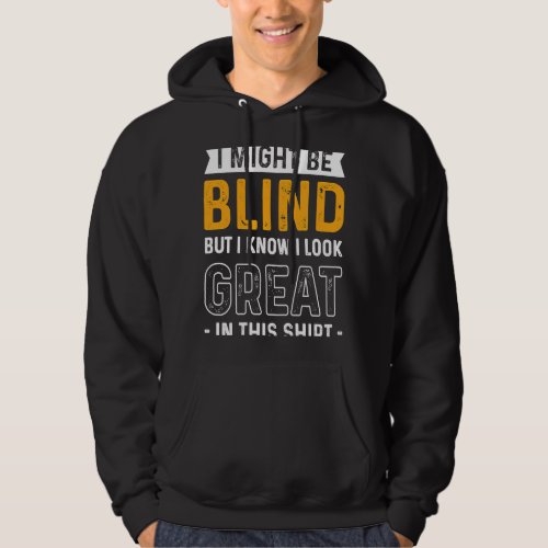 Blindness I Might Be Blind But I Know I Look Great Hoodie