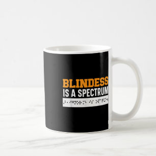 Blindness Is A Spectrum Braille Blind Awareness Vi Coffee Mug