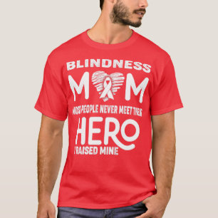 Blindness Mom Most People Never Meet Their Hero I T-Shirt