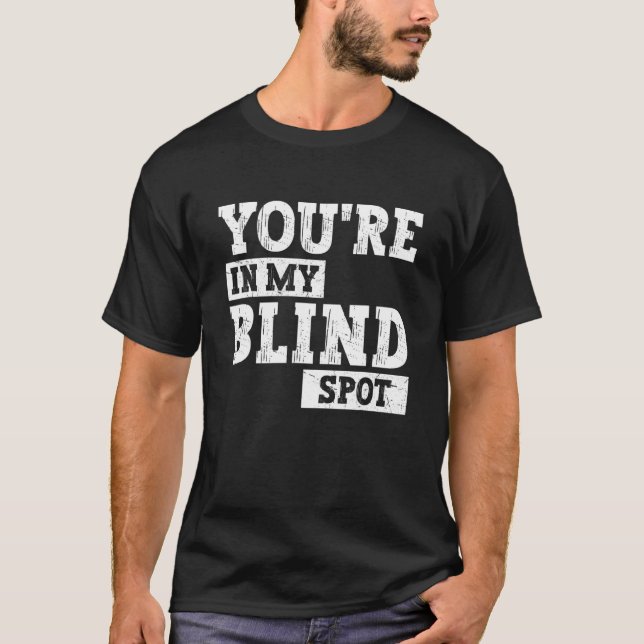 Blindness You're In My Blind Spot Design Blind Awa T-Shirt (Front)