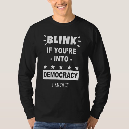 Blink If You Are Into Democracy People Before Powe T_Shirt