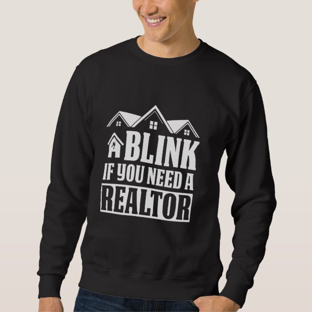Blink If You Need A Realtor Funny Real Estate Agen Sweatshirt (Front)