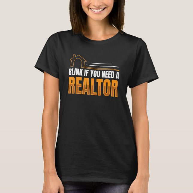 Blink If You Need A Realtor Real Estate Agent Brok T-Shirt (Front)