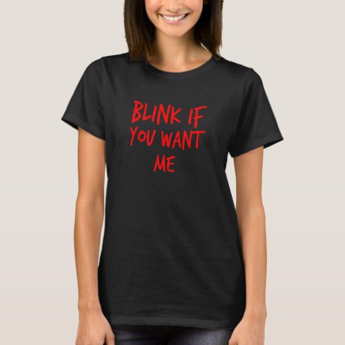 Blink If You Want Me Cool And Hilarious Joke T_Shirt