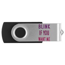 Blink If You Want Me Flash Drive