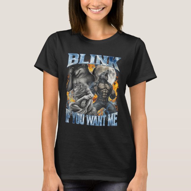 Blink If You Want Me Funny Alpha Wolf Bootleg Meme T-Shirt (Front)