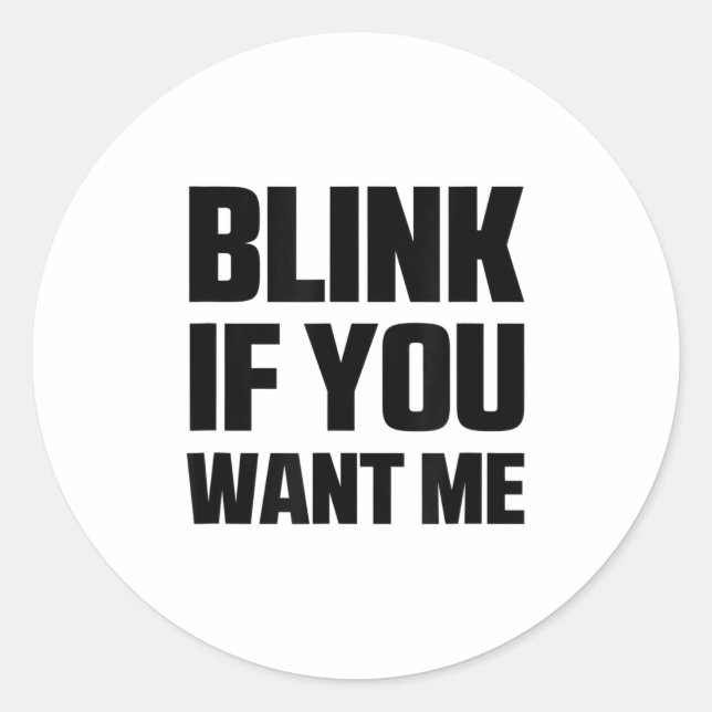 Blink If You Want Me Funny Graphic Cool Quotes Des Classic Round Sticker (Front)