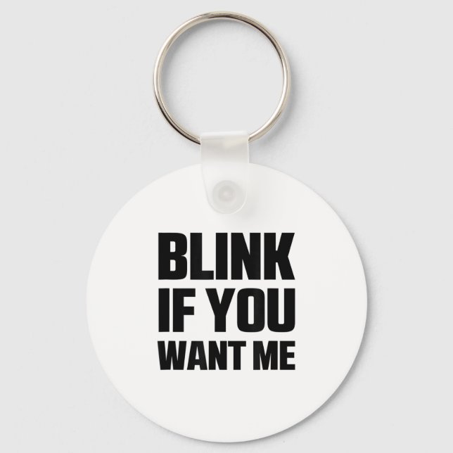 Blink If You Want Me Funny Graphic Cool Quotes Des Keychain (Front)