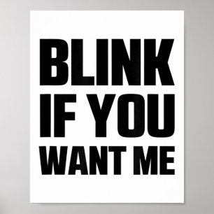 Blink If You Want Me Funny Graphic Cool Quotes Des Poster