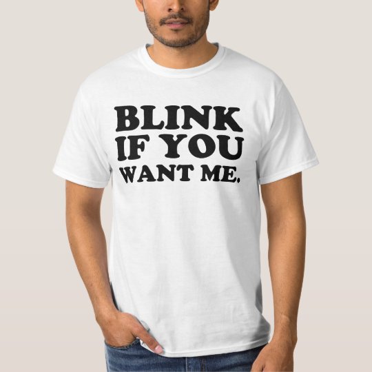 Blink If You Want Me T Shirt Zazzle