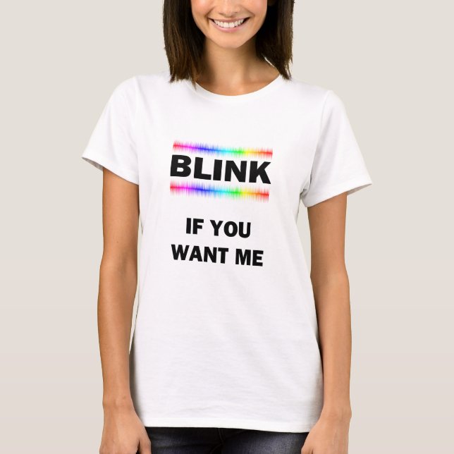 Blink If You Want Me T-Shirt (Front)