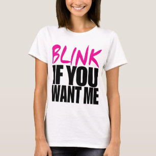 Blink If You Want Me T-Shirt