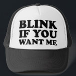Blink If You Want Me Trucker Hat<br><div class="desc">Blink If You Want Me</div>