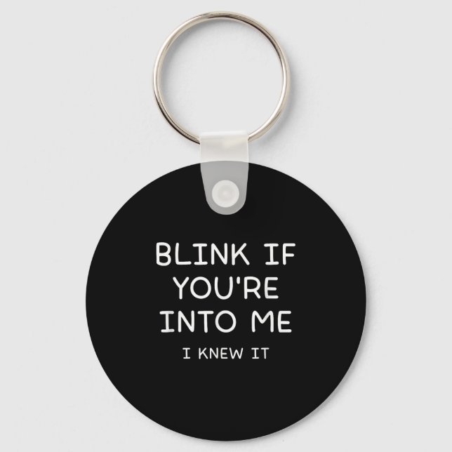 Blink If Youre Into Me I Knew It, Funny, Jokes, Sa Keychain (Front)