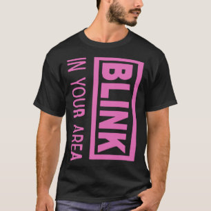 BLINK In your Area for BPINK fans T-Shirt