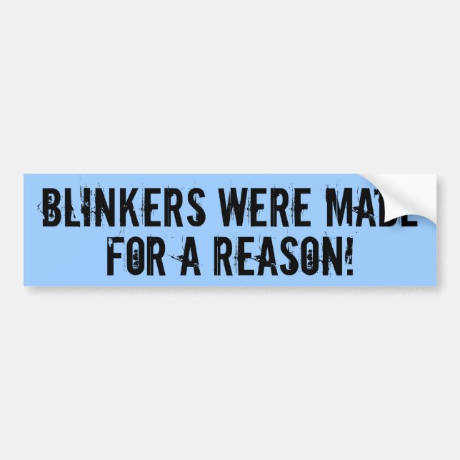 Blinkers were made for a reason bumpersticker bumper sticker (Front)