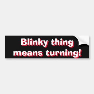 Blinky thing means turning! 3d text bumper sticker