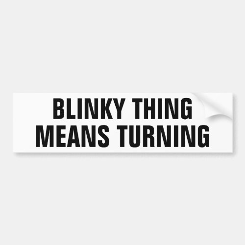 Blinky Things Means Turning Bumper Sticker