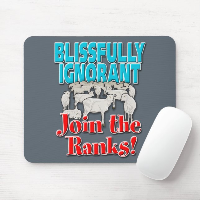 Blissfully Ignorant… Join the Ranks! Mouse Pad (With Mouse)