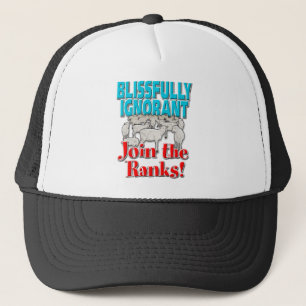 Blissfully Ignorant… Join the Ranks! Trucker Hat