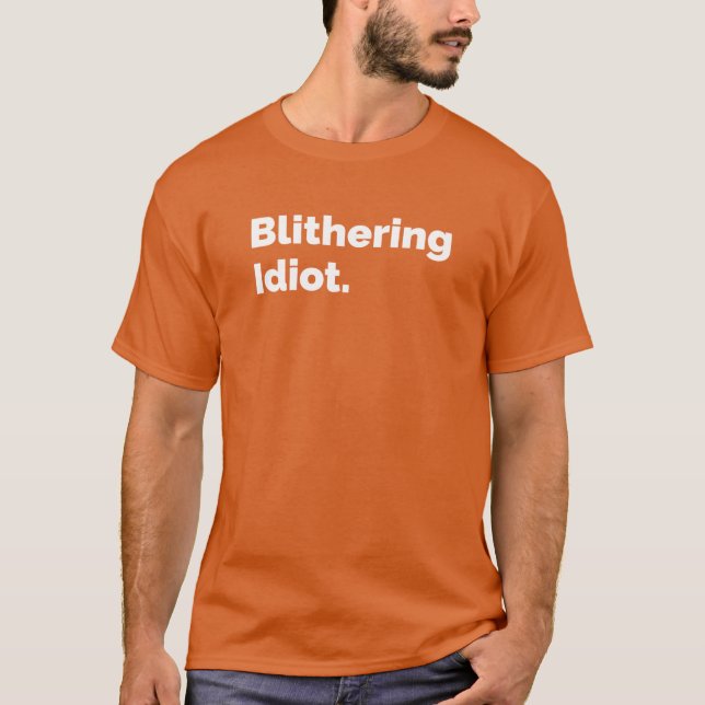 Blithering Idiot T-Shirt (Front)