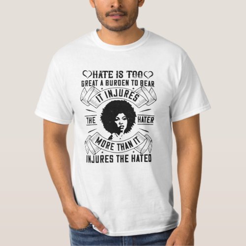 BLM _ Hate is too great a burden to bear T_Shirt