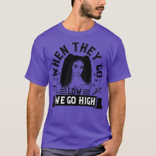 BLM When they go low we go high 2 T-Shirt