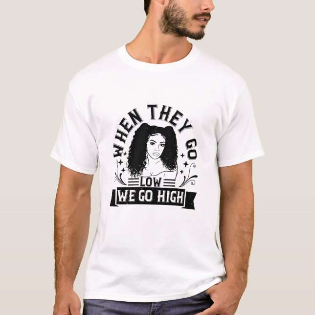 BLM - When they go low we go high T-Shirt (Front)