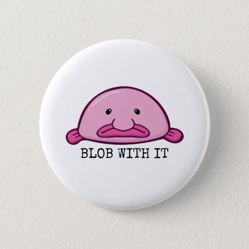 Blob with it  blobfish button