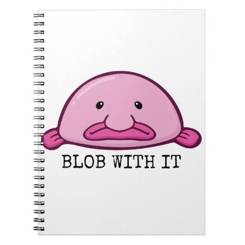 Blob with it  blobfish notebook
