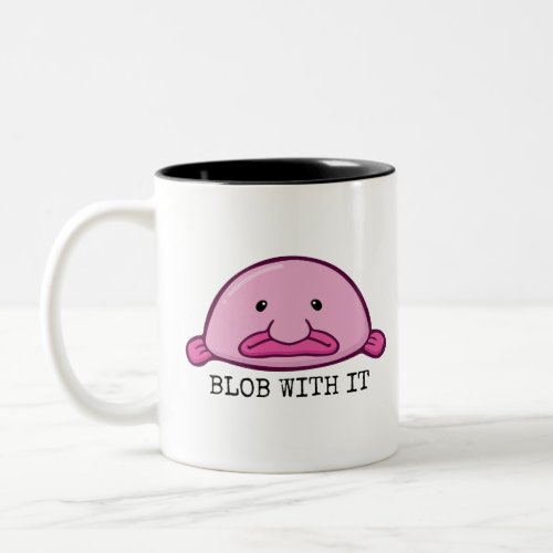 Blob with it  blobfish Two_Tone coffee mug