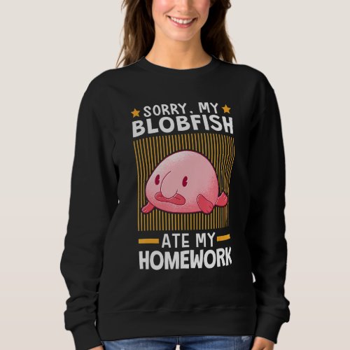 Blobfish Ate My Homework Meme Ugly Blob Fish Sweatshirt