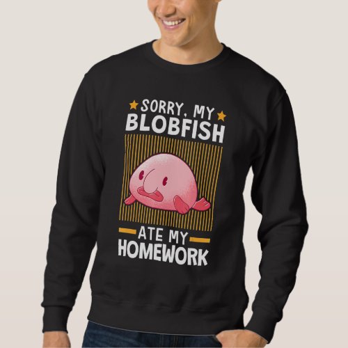 Blobfish Ate My Homework Meme Ugly Blob Fish Sweatshirt