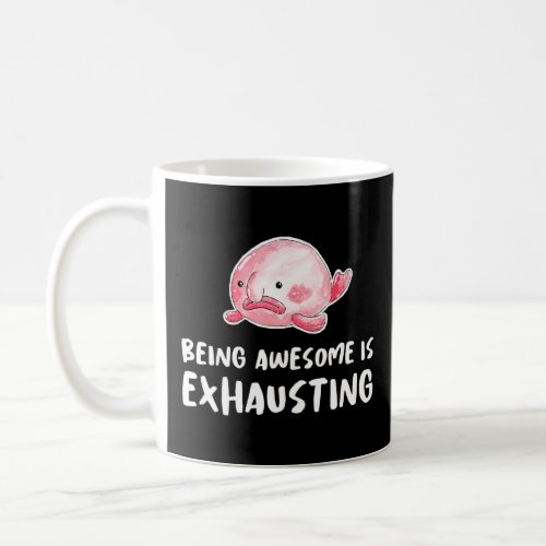 Blobfish Being Awesome Is Exhausting Lazy Tired Sl Coffee Mug
