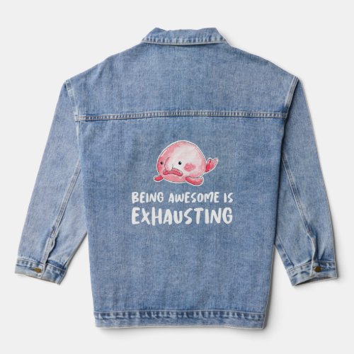 Blobfish Being Awesome Is Exhausting Lazy Tired Sl Denim Jacket
