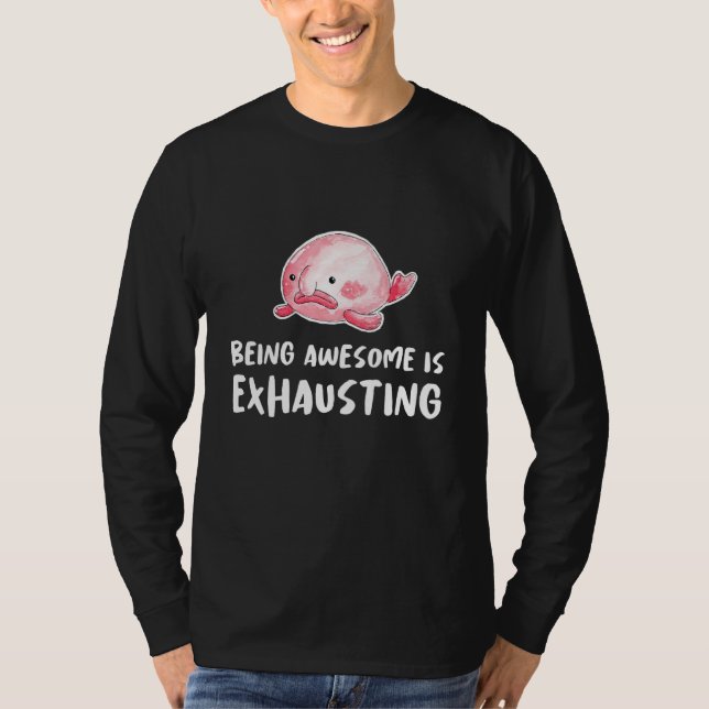 Blobfish Being Awesome Is Exhausting Lazy Tired Sl T-Shirt (Front)