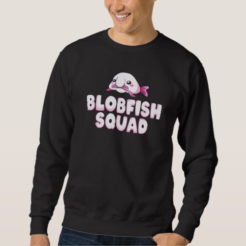 Blobfish Bob Fish Cute Blob Blobby 123456 Sweatshirt