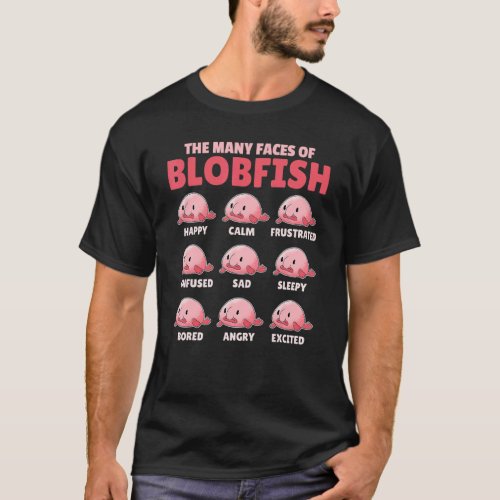 Blobfish Explanation The Many Faces Of Blobfish T_Shirt