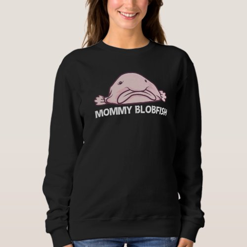 Blobfish For Women Mom Deep Sea Fish Zoo Animal 1 Sweatshirt