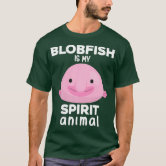 Blobfish Is My Spirit Animal Funny Blobfish Meme T-Shirt by EQ