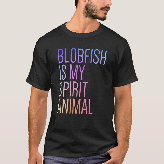 Blobfish Is My Spirit Animal T-Shirt (Front)