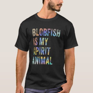 Blobfish Is My Spirit Animal Tie Dye T-Shirt