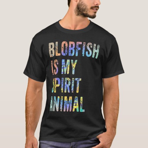 Blobfish Is My Spirit Animal Tie Dye T_Shirt