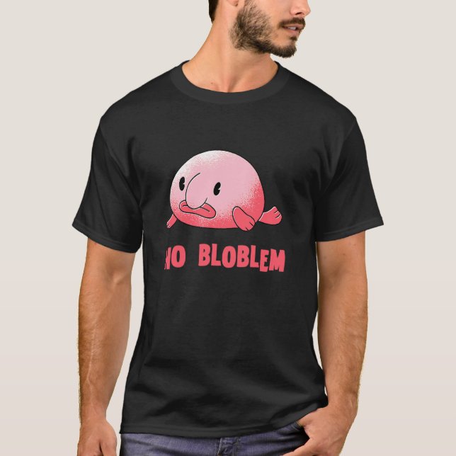 Blobfish No Problem Blob Fish Blobfish T-Shirt (Front)