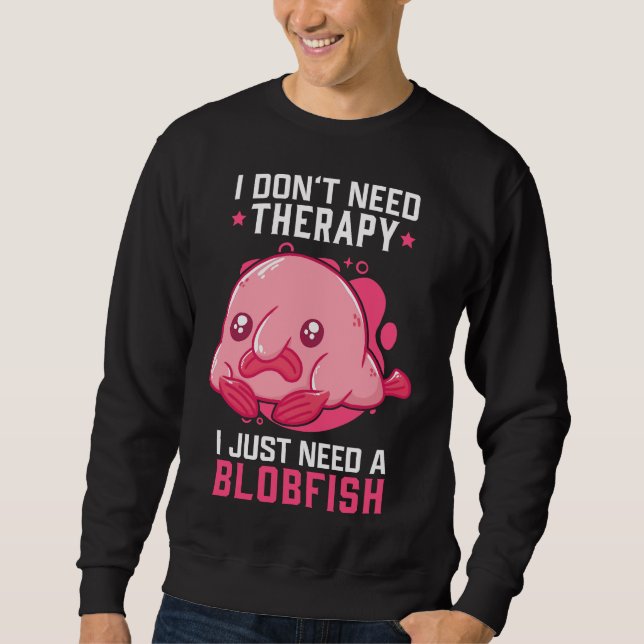 Blobfish No Therapy Meme Ugly Blobfish Sweatshirt (Front)