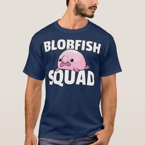 Blobfish Squad Gift Funny Blob Fish T_Shirt