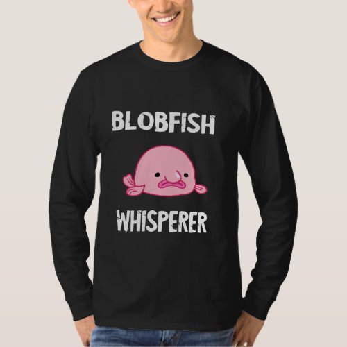 Blobfish Whisperer Ugly Grumpy Grouch Blob Fish Se T_Shirt